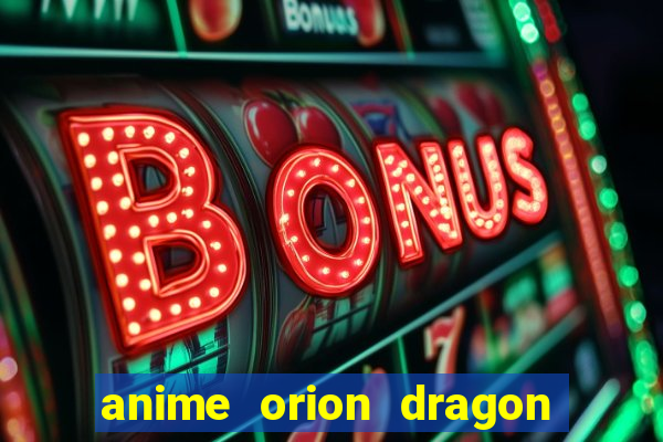 anime orion dragon ball super